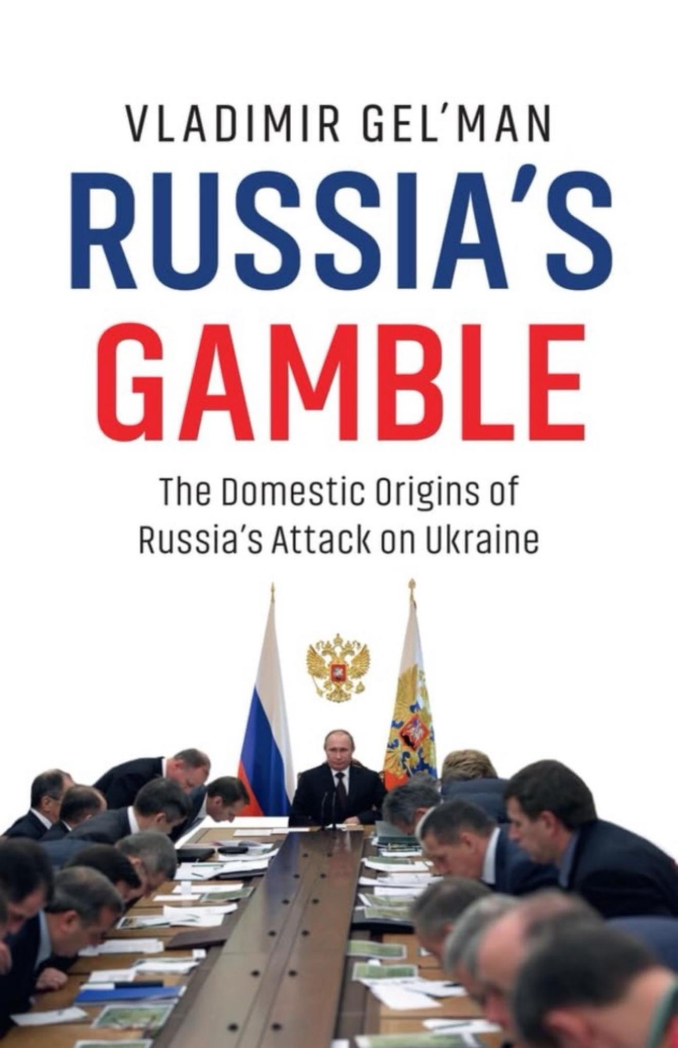 Russia's Gamble - The Domestic Origins of Russia's Attack on Ukraine